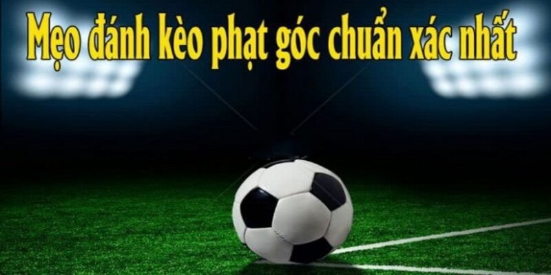 Mẹo soi kèo phạt góc từ chuyên gia