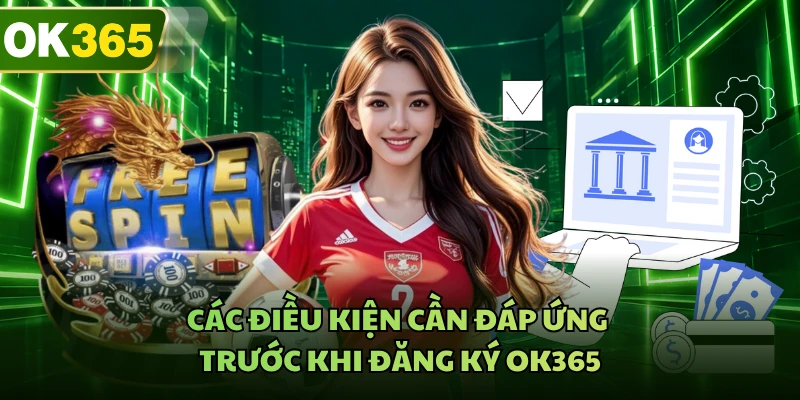 Các điều kiện cần đáp ứng trước khi đăng ký OK365