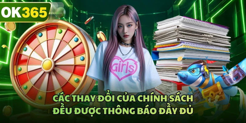 Các thay đổi của chính sách đều được thông báo đầy đủ