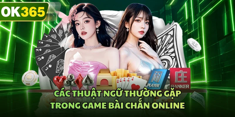 Các thuật ngữ thường gặp trong game bài chắn online