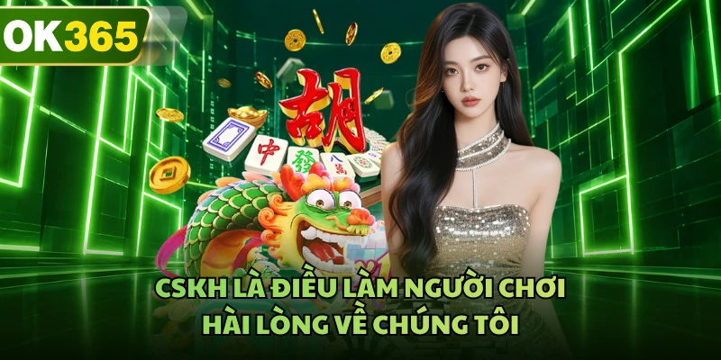 CSKH là điều làm người chơi hài lòng về chúng tôi