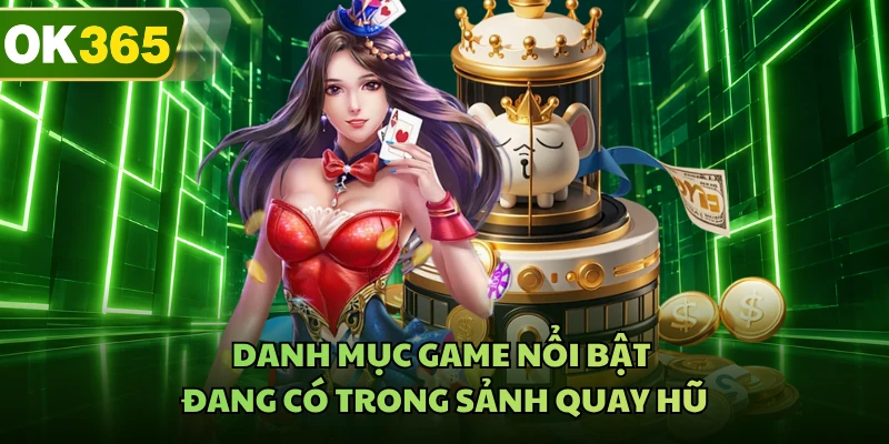 Danh mục game nổi bật đang có trong sảnh quay hũ