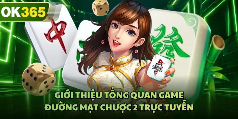 Giới thiệu tổng quan game đường mạt chược 2 trực tuyến