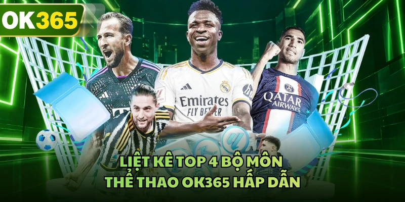 Liệt kê top 4 bộ môn thể thao OK365 hấp dẫn