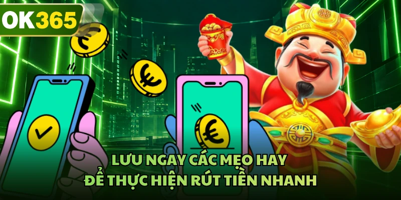 Lưu ngay các mẹo hay để thực hiện rút tiền nhanh