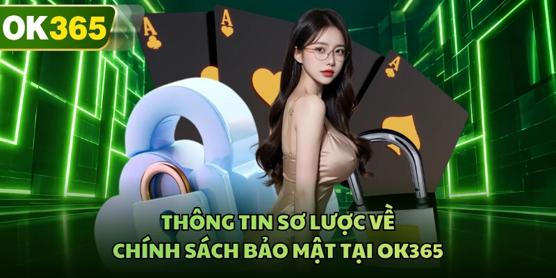 Thông tin sơ lược về chính sách bảo mật tại OK365