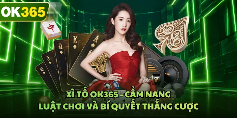 Xì Tố OK365 - Cẩm Nang Luật Chơi Và Bí Quyết Thắng Cược